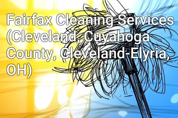 Fairfax Cleaning Services (Cleveland, Cuyahoga County, Cleveland-Elyria, OH)