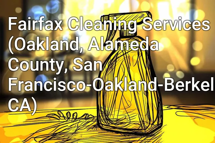 Fairfax Cleaning Services (Oakland, Alameda County, San Francisco-Oakland-Berkeley, CA)