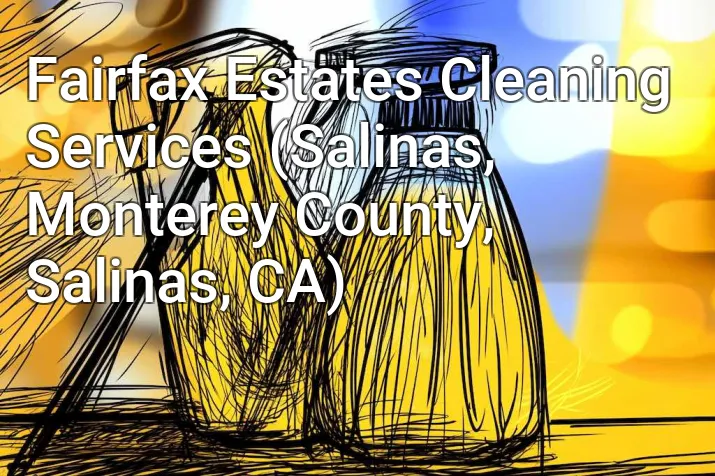 Fairfax Estates Cleaning Services (Salinas, Monterey County, Salinas, CA)