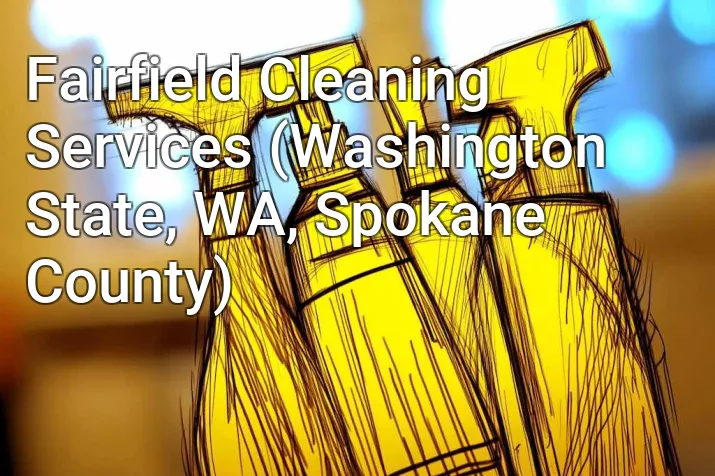 Fairfield Cleaning Services (Washington State, WA, Spokane County)