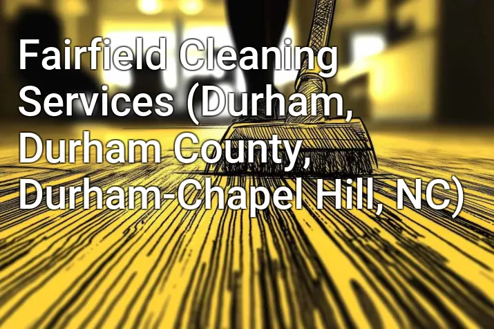 Fairfield Cleaning Services (Durham, Durham County, Durham-Chapel Hill, NC)