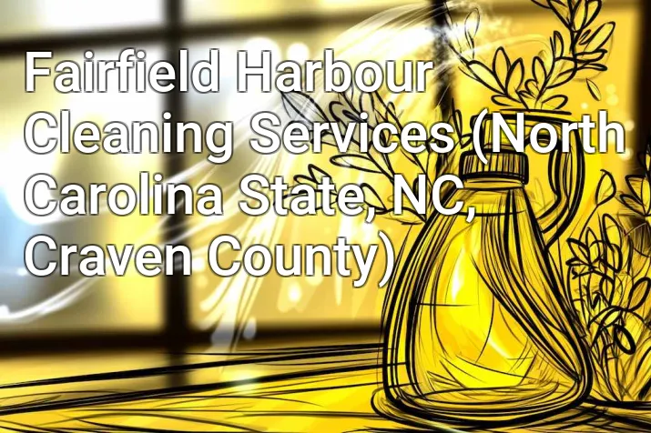 Fairfield Harbour Cleaning Services (North Carolina State, NC, Craven County)
