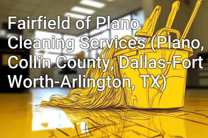 Fairfield of Plano Cleaning Services (Plano, Collin County, Dallas-Fort Worth-Arlington, TX)