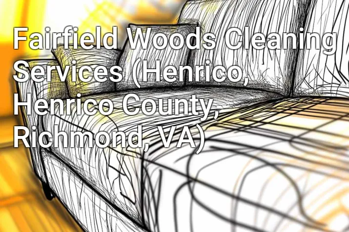 Fairfield Woods Cleaning Services (Henrico, Henrico County, Richmond, VA)