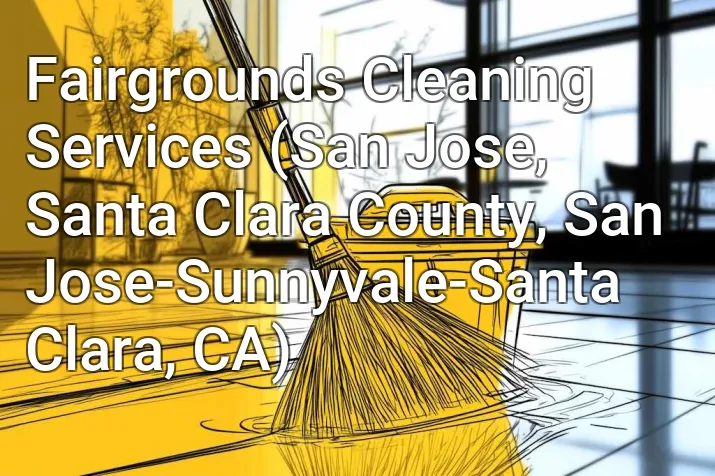 Fairgrounds Cleaning Services (San Jose, Santa Clara County, San Jose-Sunnyvale-Santa Clara, CA)