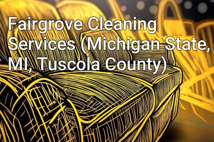 Fairgrove Cleaning Services (Michigan State, MI, Tuscola County)