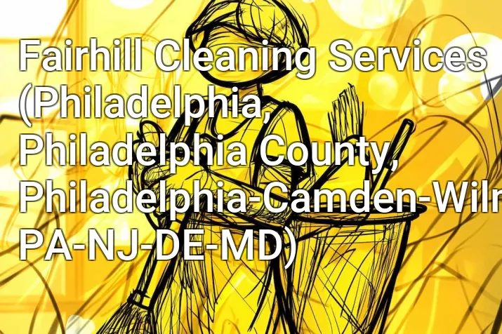 Fairhill Cleaning Services (Philadelphia, Philadelphia County, Philadelphia-Camden-Wilmington, PA-NJ-DE-MD)
