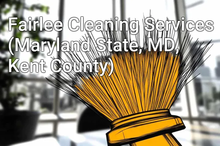 Fairlee Cleaning Services (Maryland State, MD, Kent County)