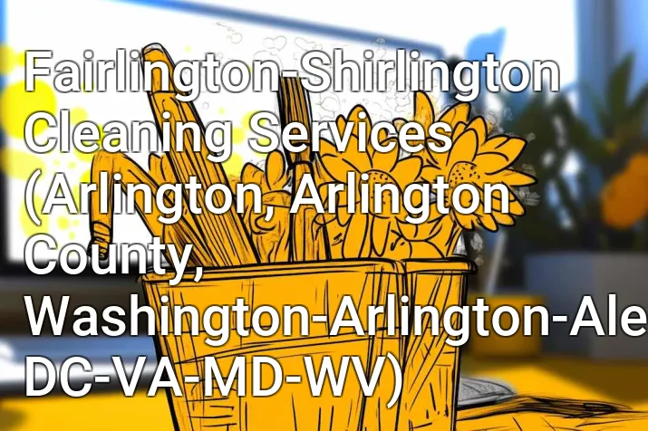 Fairlington-Shirlington Cleaning Services (Arlington, Arlington County, Washington-Arlington-Alexandria, DC-VA-MD-WV)