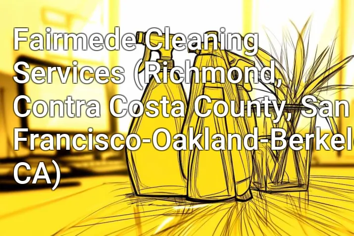 Fairmede Cleaning Services (Richmond, Contra Costa County, San Francisco-Oakland-Berkeley, CA)