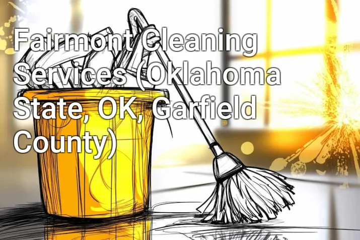 Fairmont Cleaning Services (Oklahoma State, OK, Garfield County)