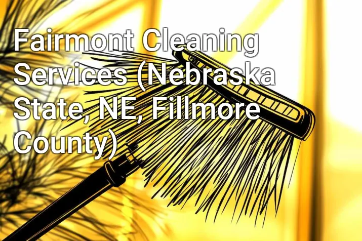 Fairmont Cleaning Services (Nebraska State, NE, Fillmore County)
