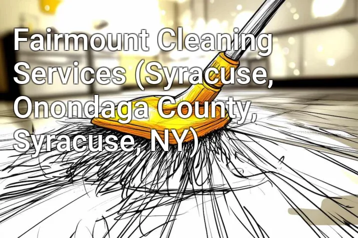 Fairmount Cleaning Services (Syracuse, Onondaga County, Syracuse, NY)