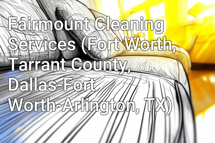 Fairmount Cleaning Services (Fort Worth, Tarrant County, Dallas-Fort Worth-Arlington, TX)