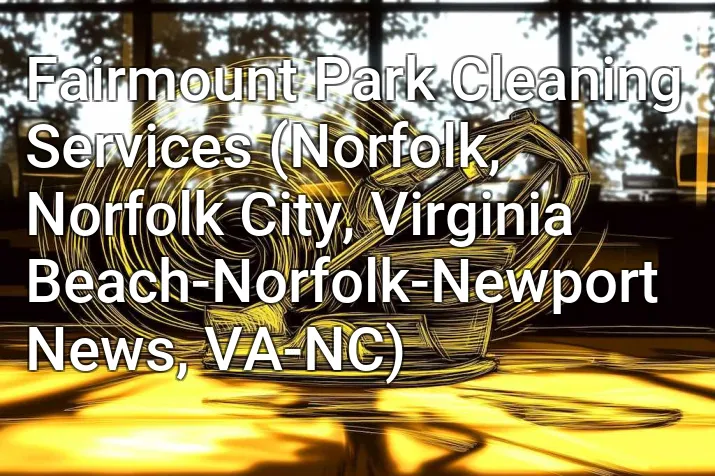 Fairmount Park Cleaning Services (Norfolk, Norfolk City, Virginia Beach-Norfolk-Newport News, VA-NC)