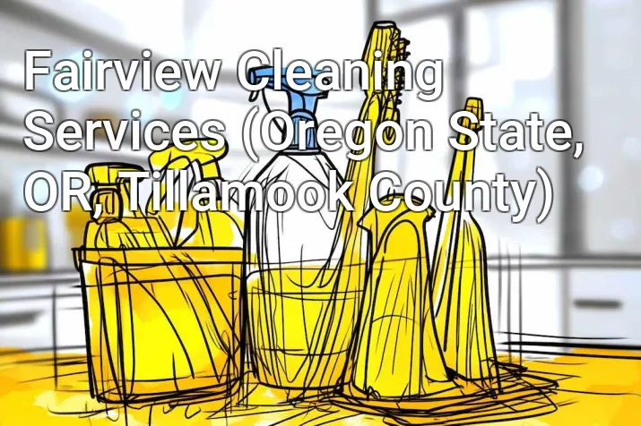 Fairview Cleaning Services (Oregon State, OR, Tillamook County)