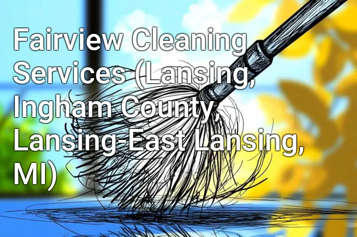 Fairview Cleaning Services (Lansing, Ingham County, Lansing-East Lansing, MI)