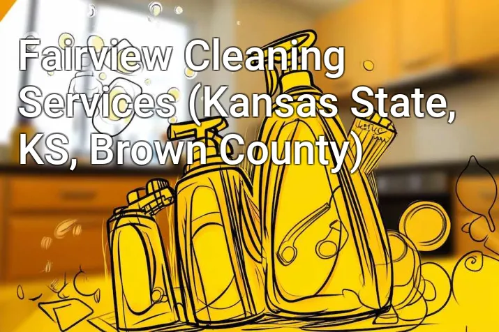 Fairview Cleaning Services (Kansas State, KS, Brown County)