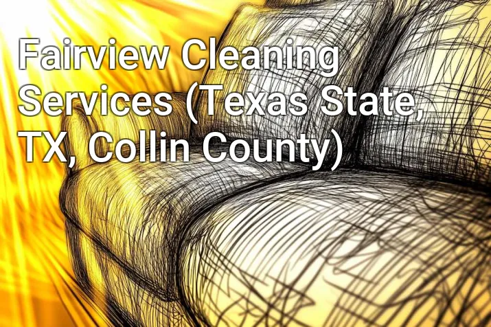 Fairview Cleaning Services (Texas State, TX, Collin County)
