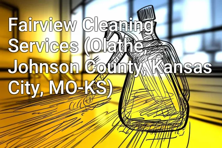 Fairview Cleaning Services (Olathe, Johnson County, Kansas City, MO-KS)