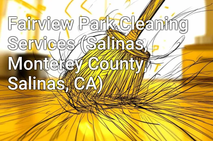 Fairview Park Cleaning Services (Salinas, Monterey County, Salinas, CA)