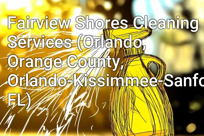 Fairview Shores Cleaning Services (Orlando, Orange County, Orlando-Kissimmee-Sanford, FL)