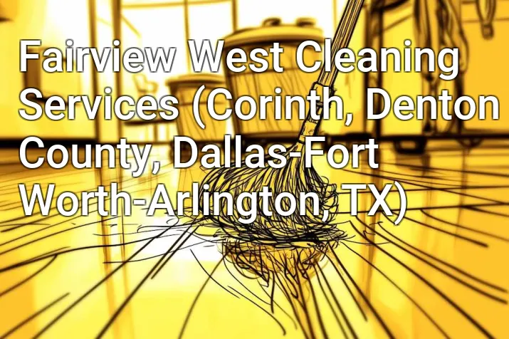 Fairview West Cleaning Services (Corinth, Denton County, Dallas-Fort Worth-Arlington, TX)