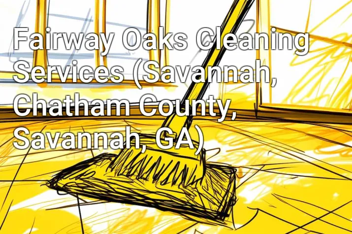 Fairway Oaks Cleaning Services (Savannah, Chatham County, Savannah, GA)