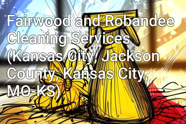 Fairwood and Robandee Cleaning Services (Kansas City, Jackson County, Kansas City, MO-KS)