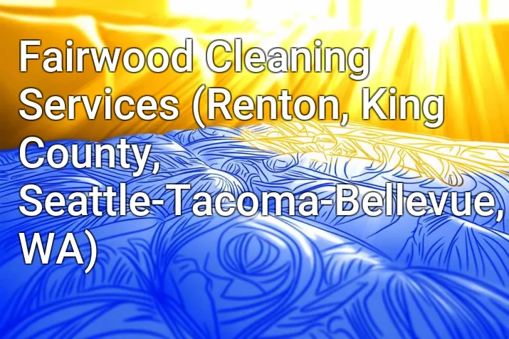 Fairwood Cleaning Services (Renton, King County, Seattle-Tacoma-Bellevue, WA)