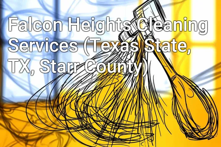 Falcon Heights Cleaning Services (Texas State, TX, Starr County)