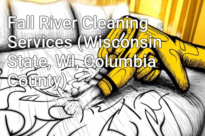 Fall River Cleaning Services (Wisconsin State, WI, Columbia County)