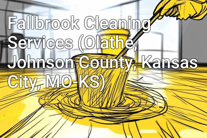 Fallbrook Cleaning Services (Olathe, Johnson County, Kansas City, MO-KS)