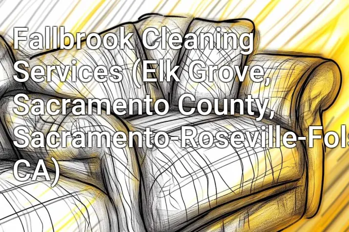 Fallbrook Cleaning Services (Elk Grove, Sacramento County, Sacramento-Roseville-Folsom, CA)