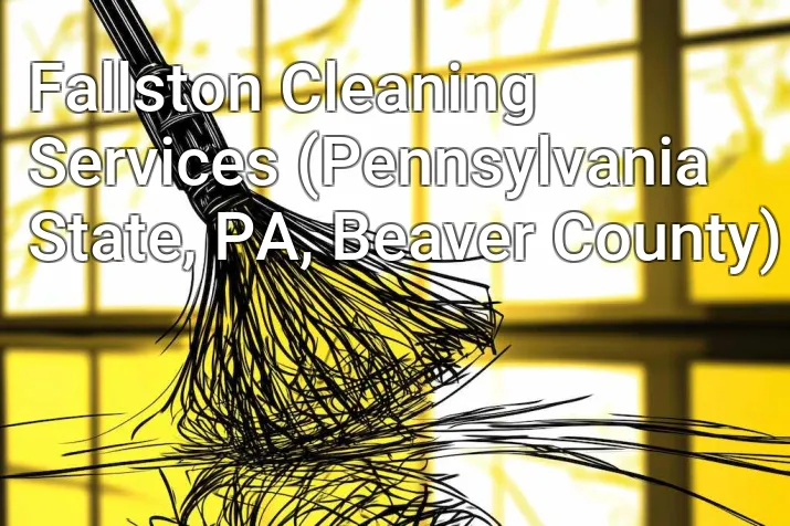 Fallston Cleaning Services (Pennsylvania State, PA, Beaver County)