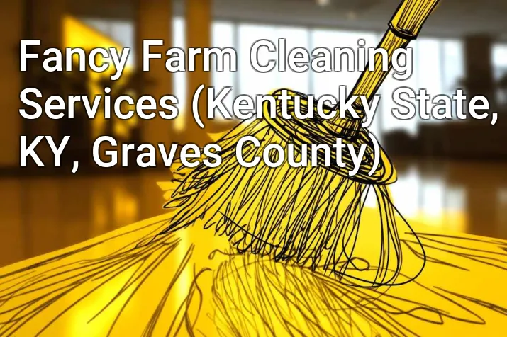 Fancy Farm Cleaning Services (Kentucky State, KY, Graves County)