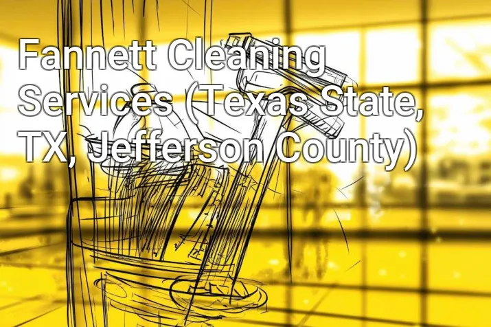 Fannett Cleaning Services (Texas State, TX, Jefferson County)