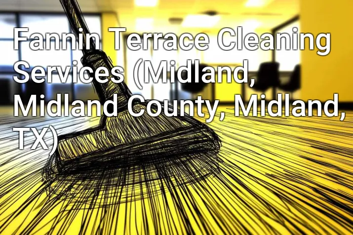 Fannin Terrace Cleaning Services (Midland, Midland County, Midland, TX)