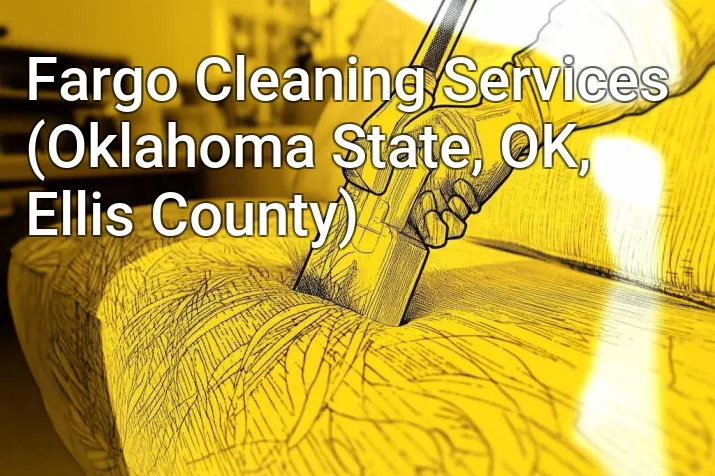 Fargo Cleaning Services (Oklahoma State, OK, Ellis County)