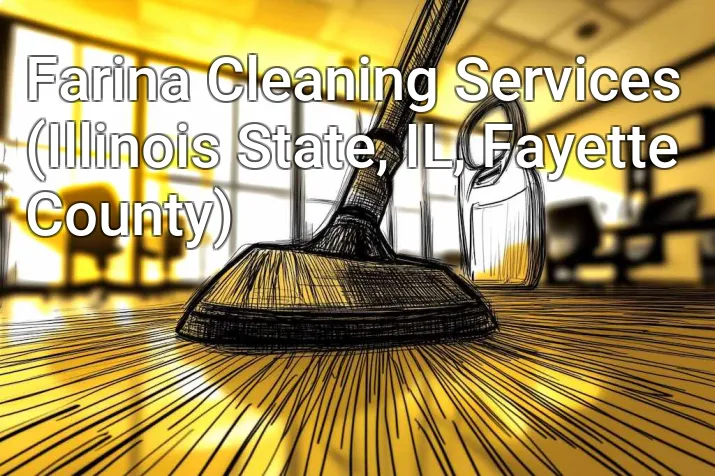 Farina Cleaning Services (Illinois State, IL, Fayette County)