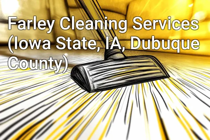 Farley Cleaning Services (Iowa State, IA, Dubuque County)