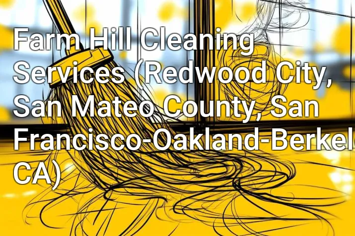 Farm Hill Cleaning Services (Redwood City, San Mateo County, San Francisco-Oakland-Berkeley, CA)