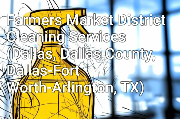 Farmers Market District Cleaning Services (Dallas, Dallas County, Dallas-Fort Worth-Arlington, TX)