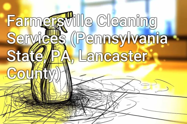 Farmersville Cleaning Services (Pennsylvania State, PA, Lancaster County)