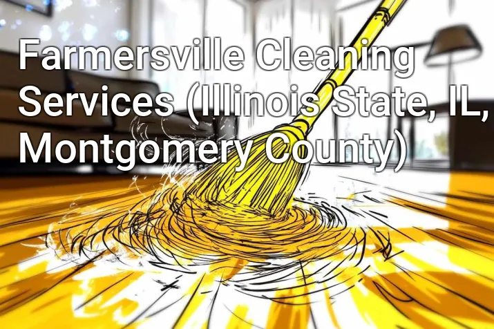 Farmersville Cleaning Services (Illinois State, IL, Montgomery County)