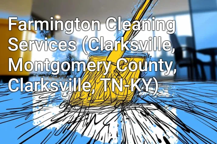 Farmington Cleaning Services (Clarksville, Montgomery County, Clarksville, TN-KY)