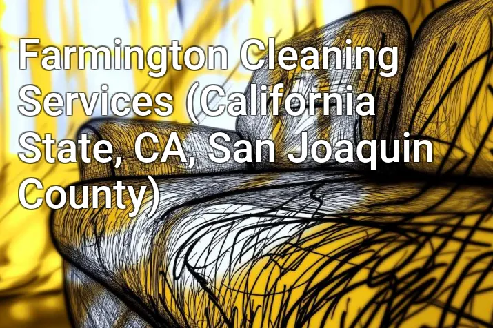 Farmington Cleaning Services (California State, CA, San Joaquin County)