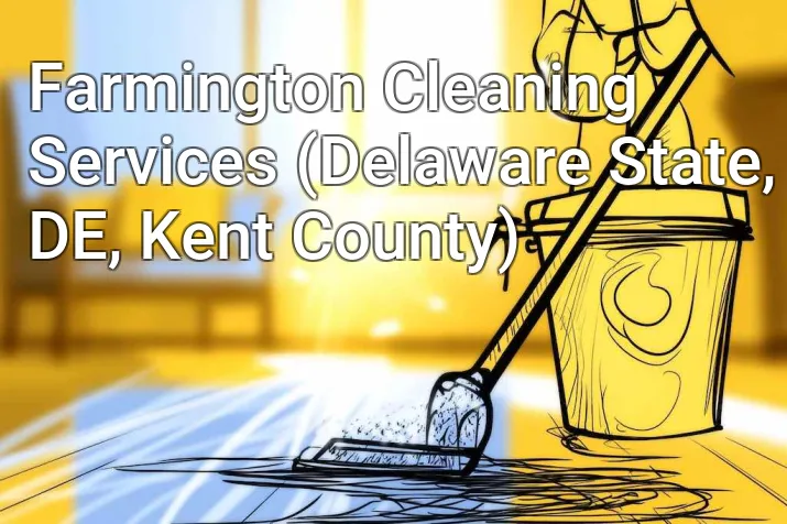Farmington Cleaning Services (Delaware State, DE, Kent County)