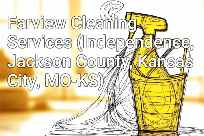 Farview Cleaning Services (Independence, Jackson County, Kansas City, MO-KS)