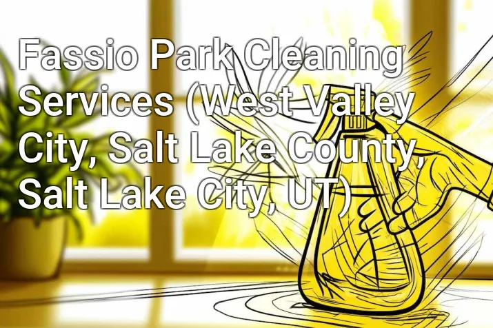 Fassio Park Cleaning Services (West Valley City, Salt Lake County, Salt Lake City, UT)